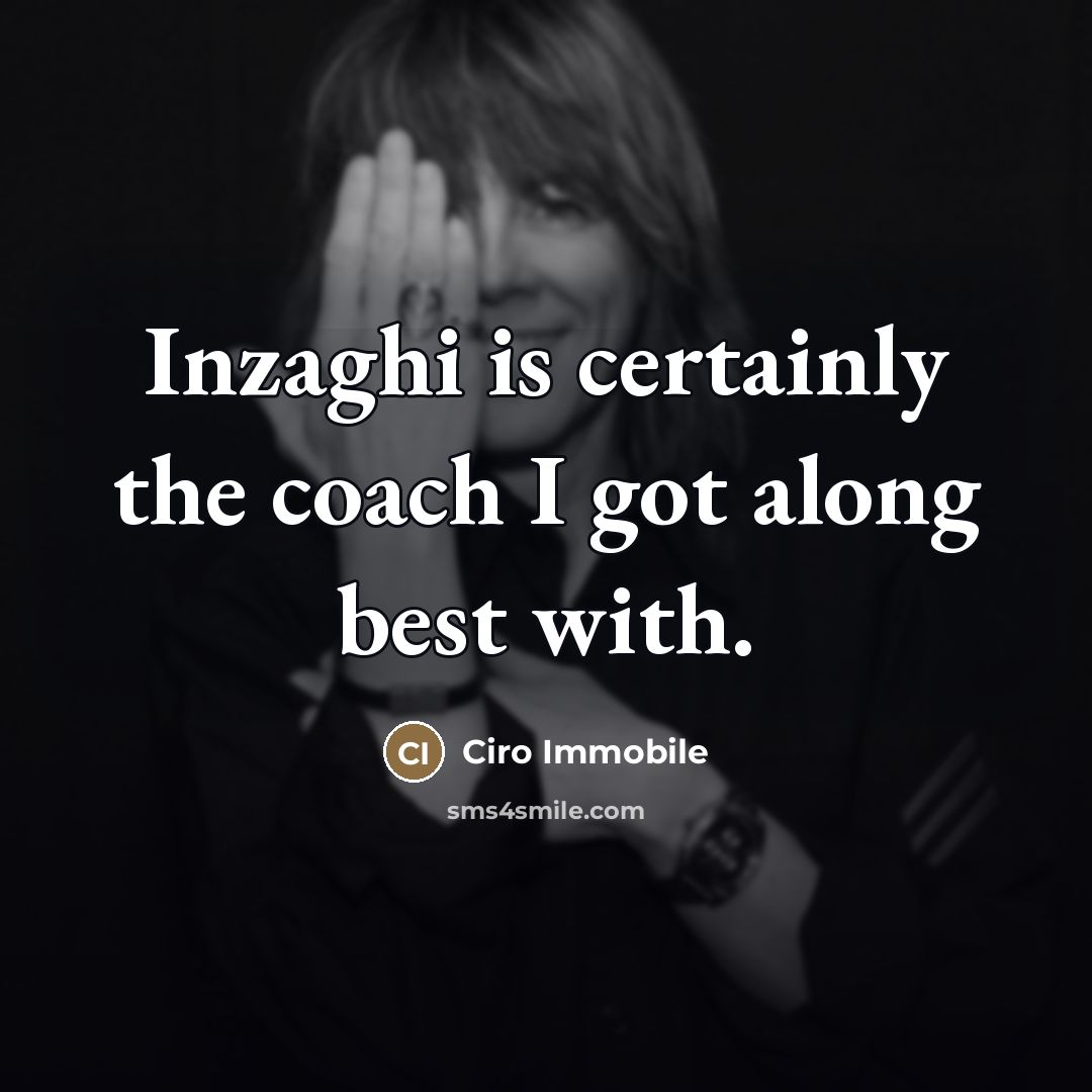 “Inzaghi is certainly the coach I got along best with.…” quote by Ciro Immobile