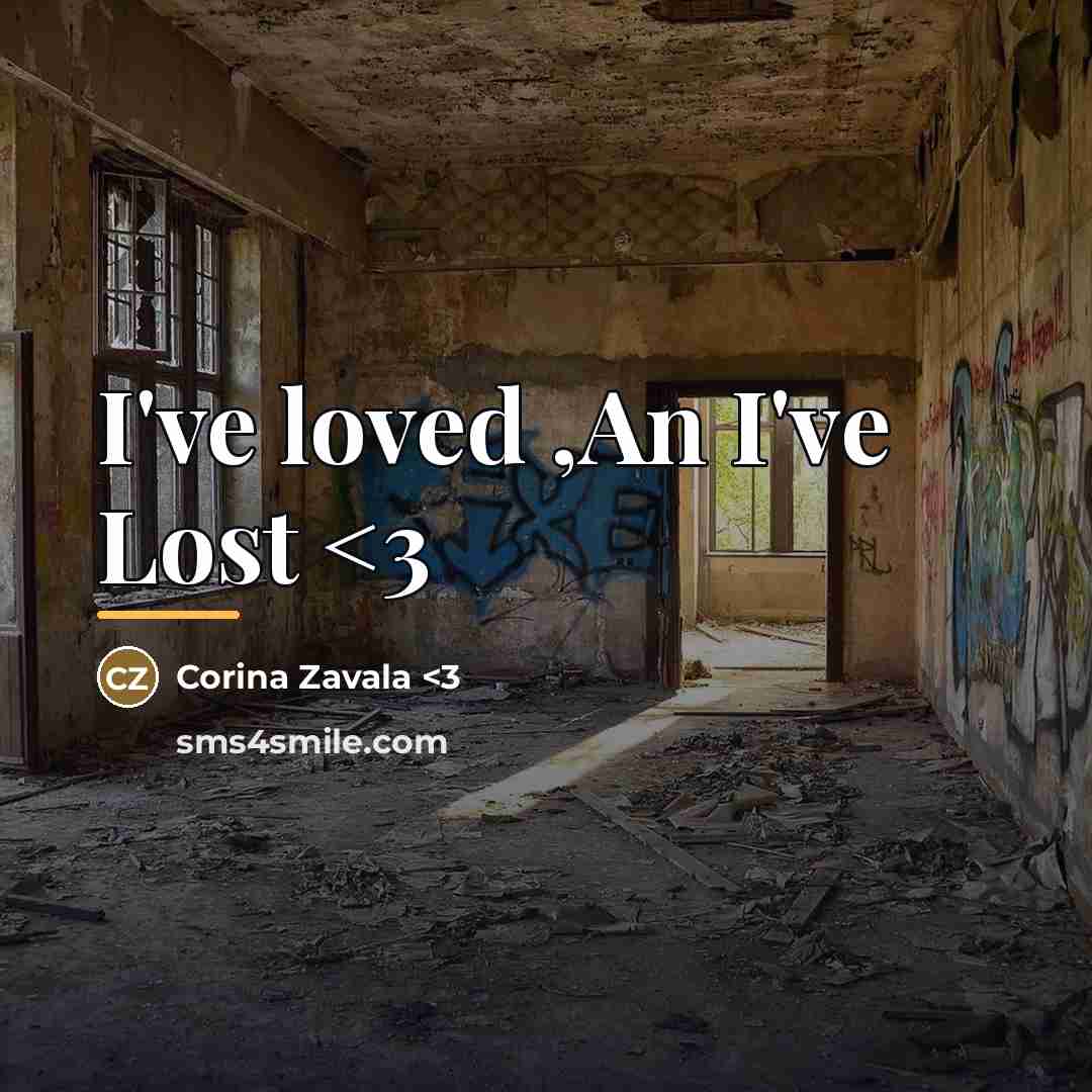 “I've loved ,An I've Lost…” quote by Corina Zavala <3