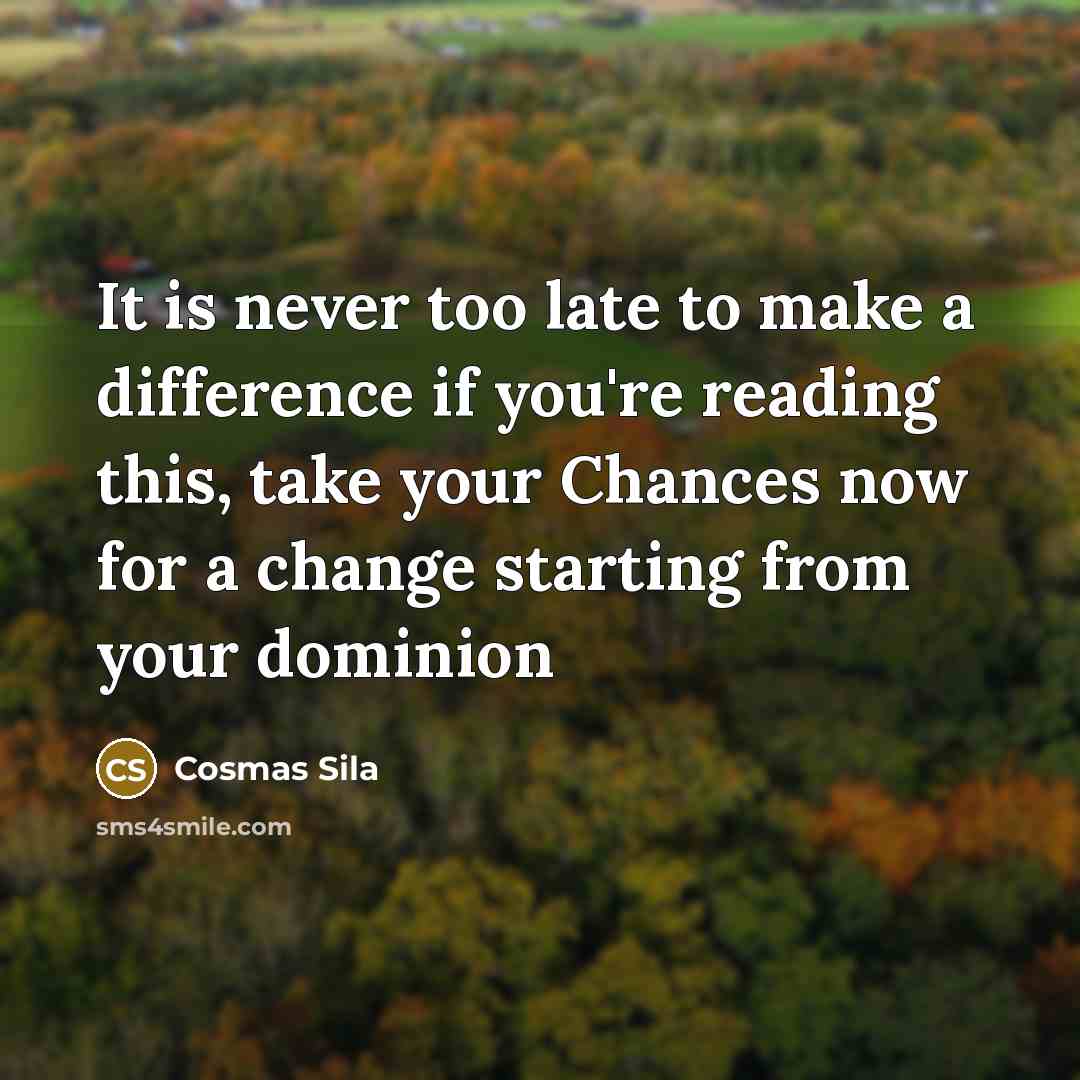 “It is never too late to make a difference if…” quote by Cosmas Sila