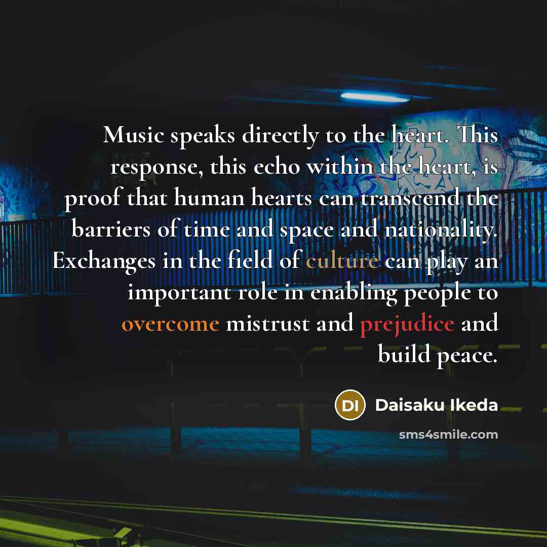 “Music speaks directly to the heart. This response, this echo…” quote by Daisaku Ikeda