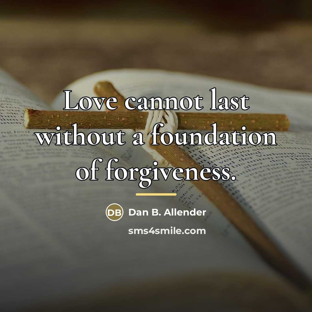 “Love cannot last without a foundation of forgiveness.…” quote by Dan B. Allender