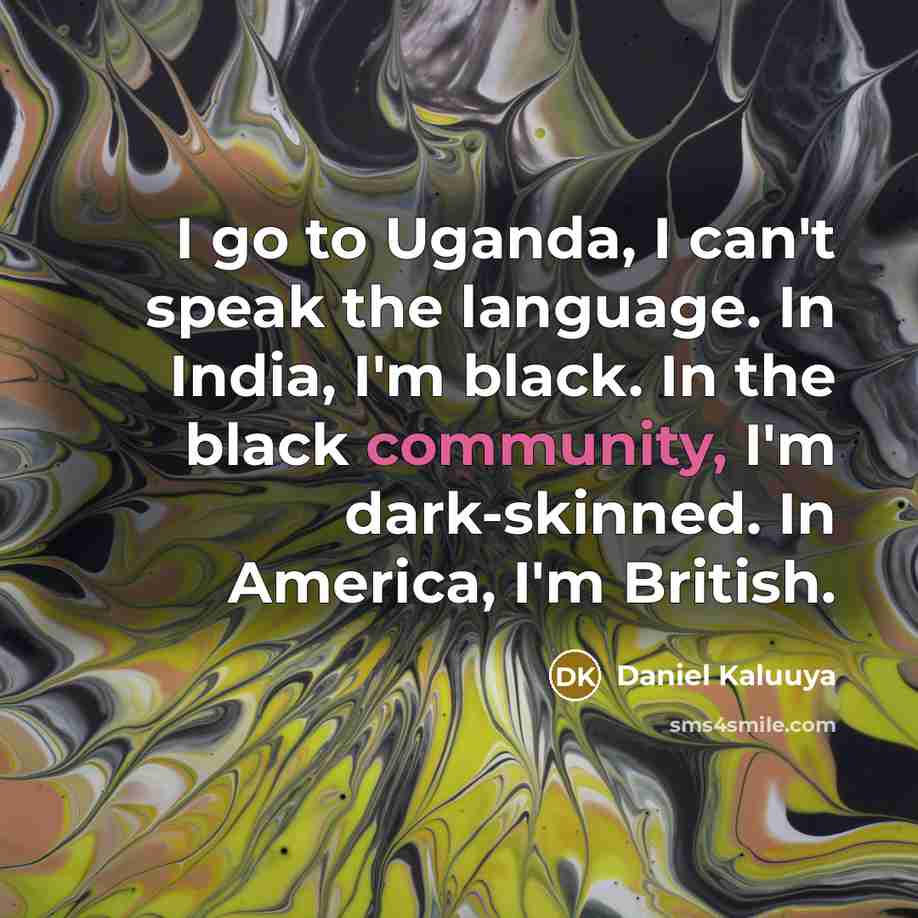 “I go to Uganda, I can't speak the language. In…” quote by Daniel Kaluuya