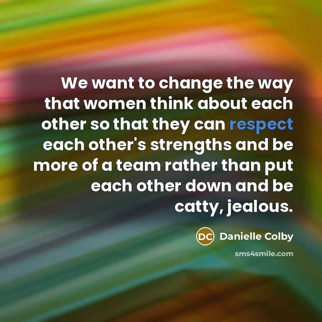 “We want to change the way that women think about…” quote by Danielle Colby