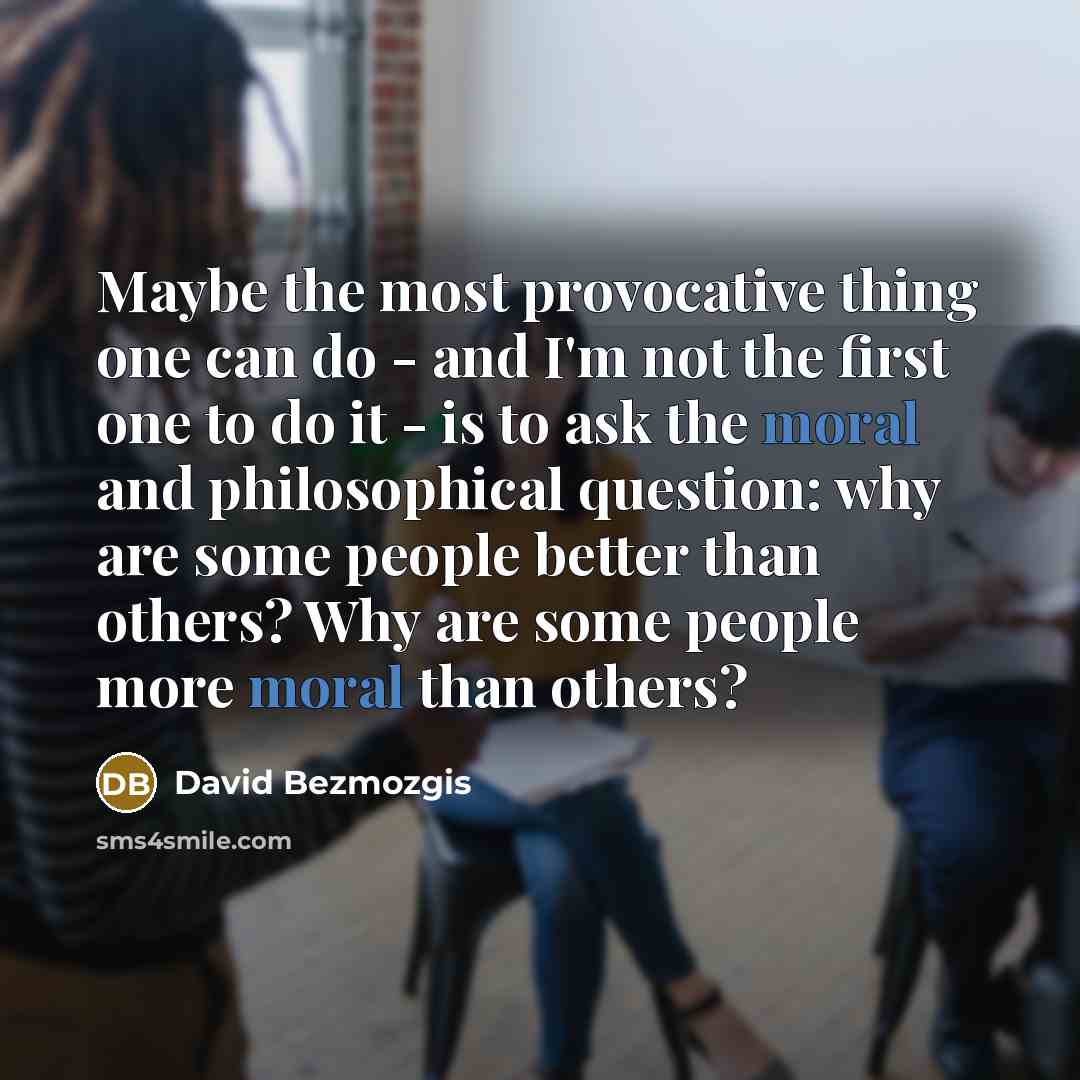 “Maybe the most provocative thing one can do - and…” quote by David Bezmozgis
