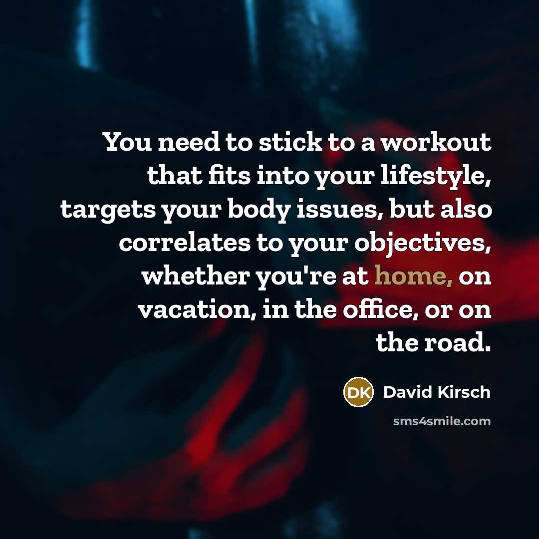 “You need to stick to a workout that fits into…” quote by David Kirsch