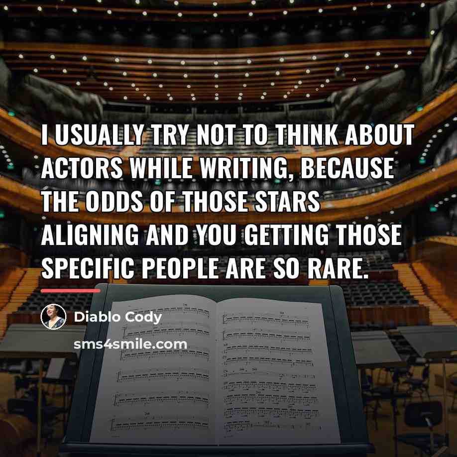 “I usually try not to think about actors while writing,…” quote by Diablo Cody
