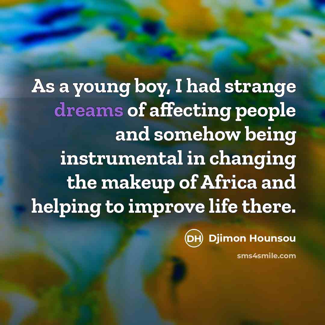 “As a young boy, I had strange dreams of affecting…” quote by Djimon Hounsou
