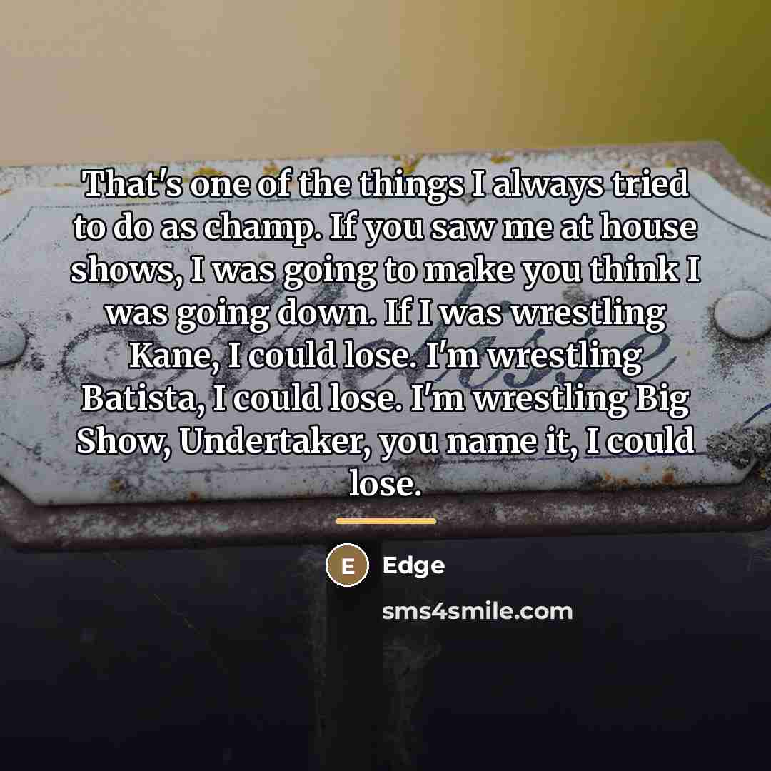 “That's one of the things I always tried to do…” quote by Edge