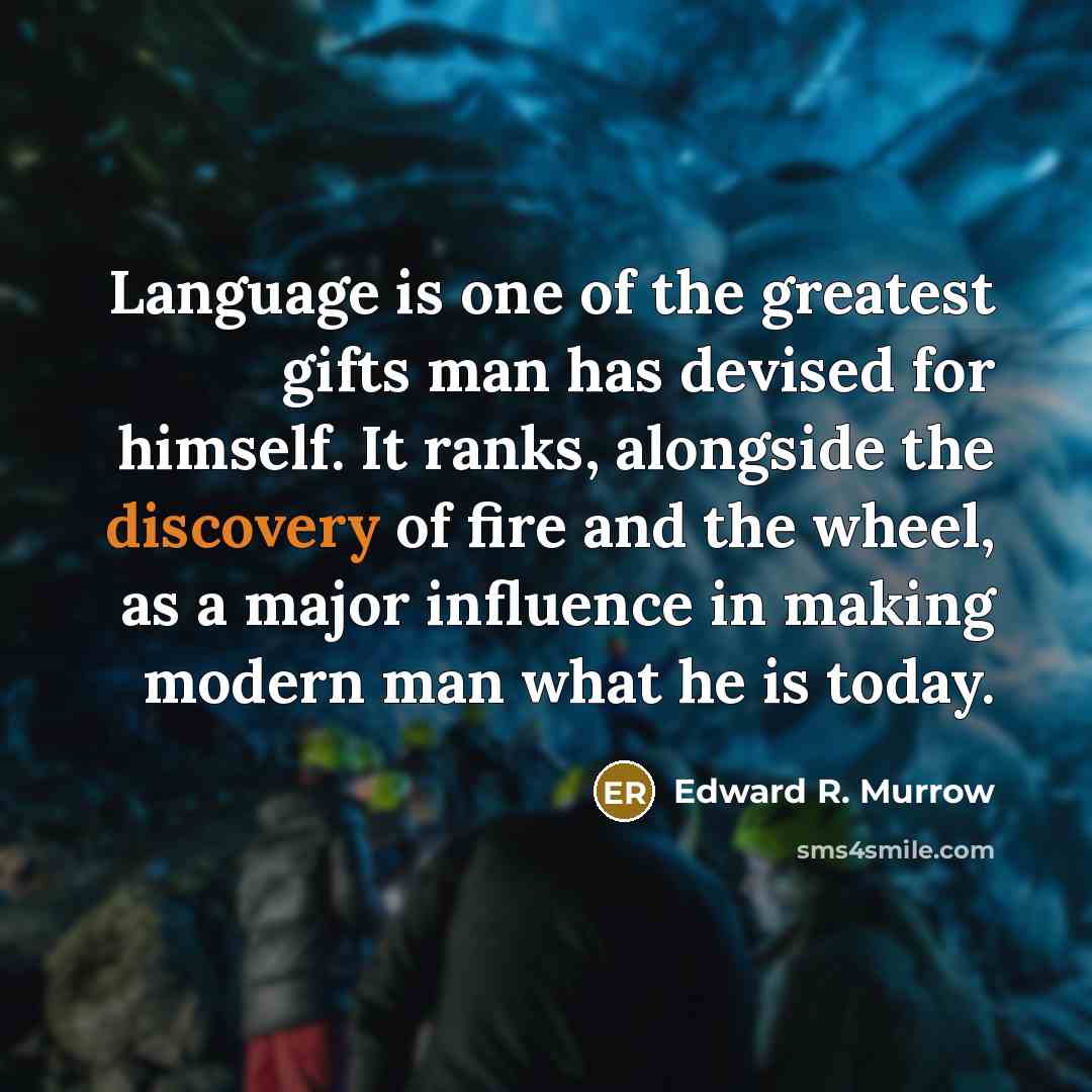 “Language is one of the greatest gifts man has devised…” quote by Edward R. Murrow