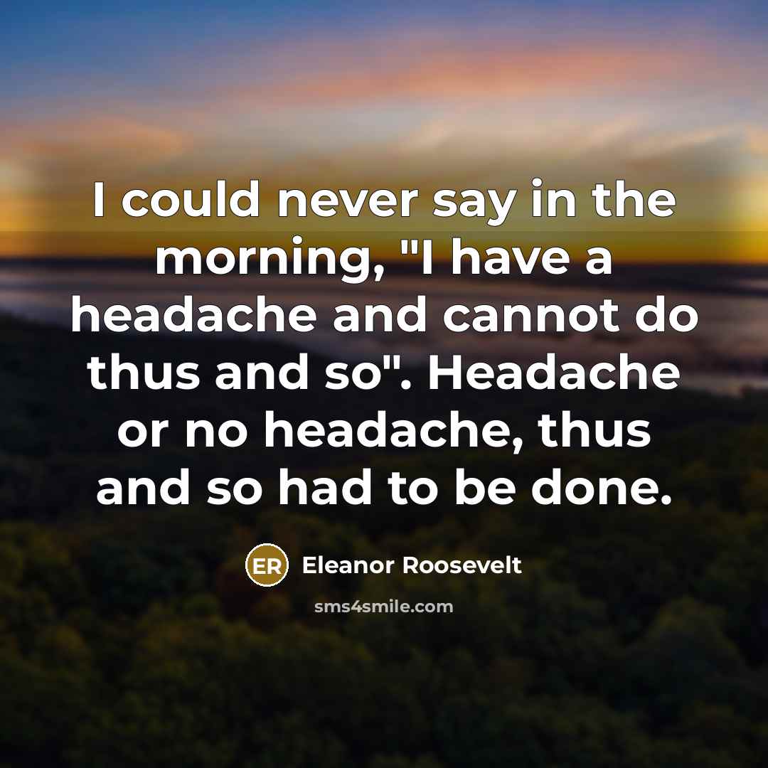 “I could never say in the morning, "I have a…” quote by Eleanor Roosevelt