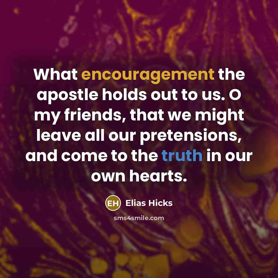 “What encouragement the apostle holds out to us. O my…” quote by Elias Hicks