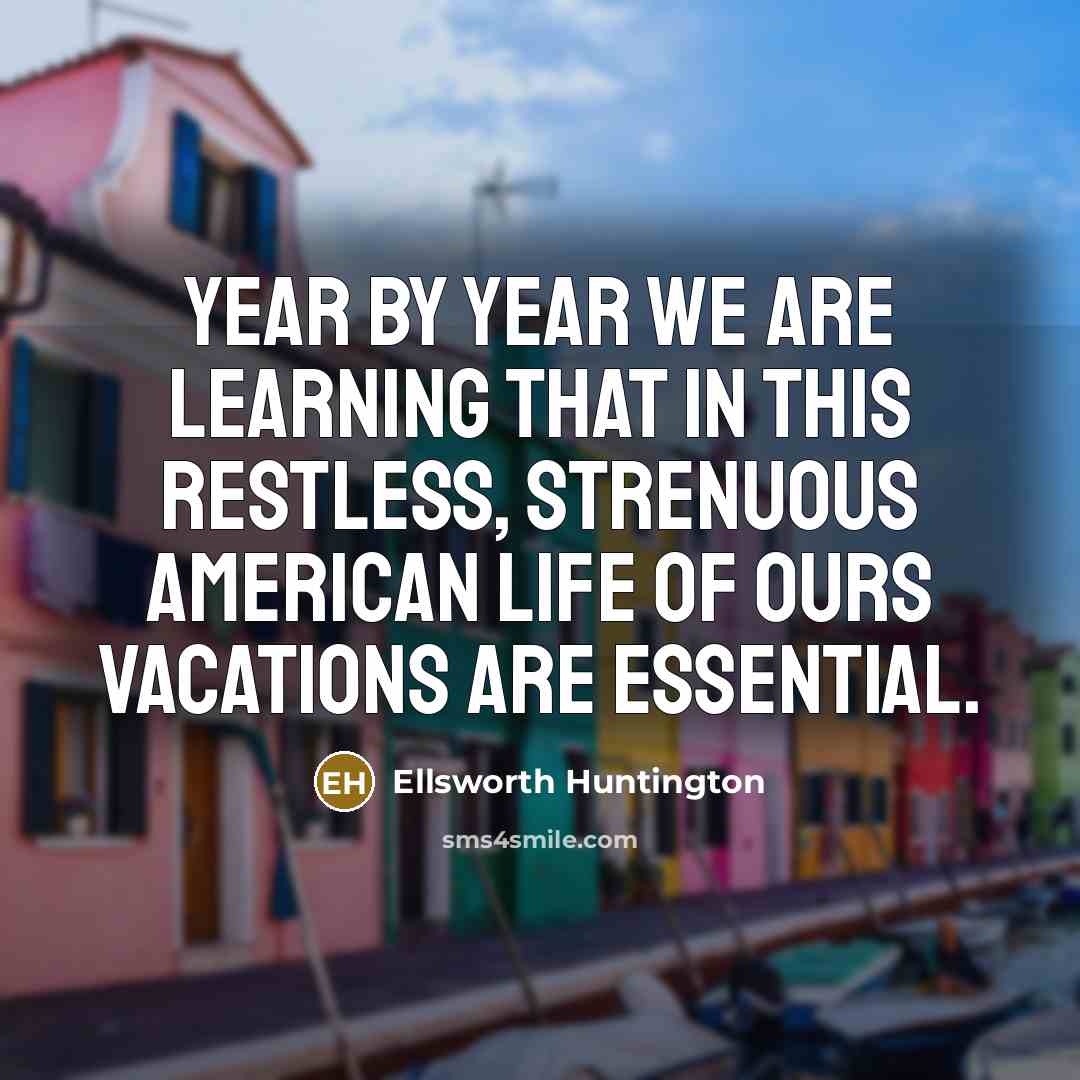“Year by year we are learning that in this restless,…” quote by Ellsworth Huntington