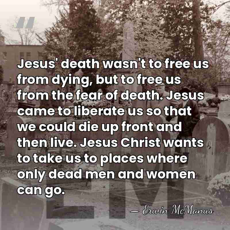 Jesus' death wasn't to free us from dying, but to free us&hellip; - Erwin McManus