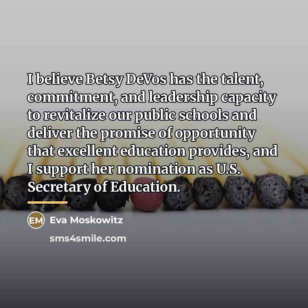 “I believe Betsy DeVos has the talent, commitment, and leadership…” quote by Eva Moskowitz