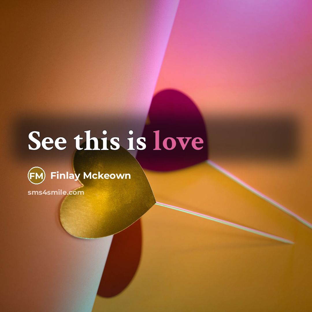 “See this is love…” quote by Finlay Mckeown