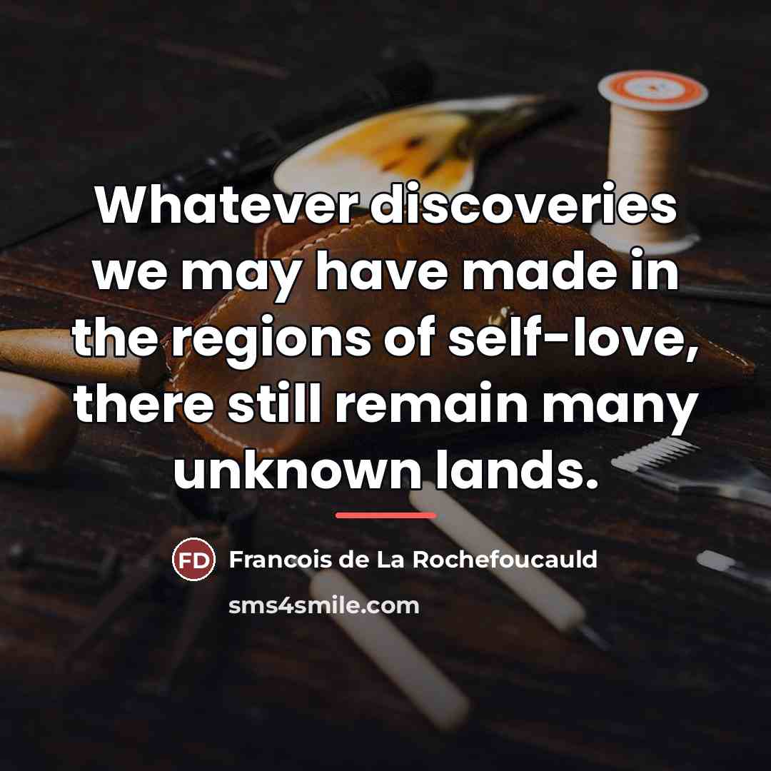 “Whatever discoveries we may have made in the regions of…” quote by Francois de La Rochefoucauld