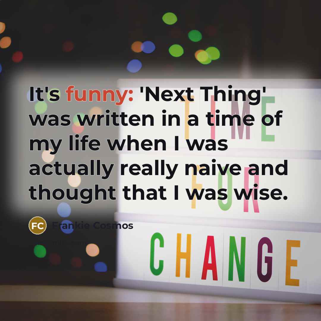 “It's funny: 'Next Thing' was written in a time of…” quote by Frankie Cosmos