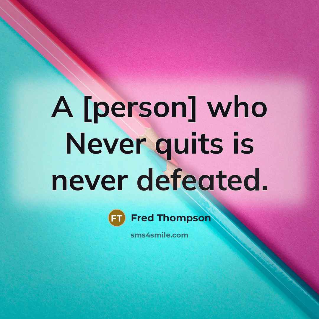 “A [person] who Never quits is never defeated.…” quote by Fred Thompson
