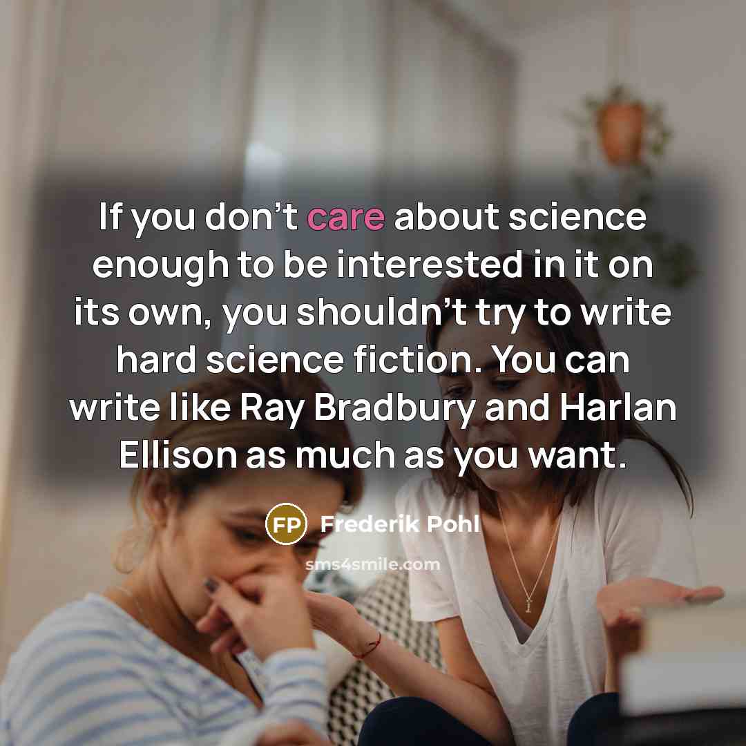 “If you don't care about science enough to be interested…” quote by Frederik Pohl