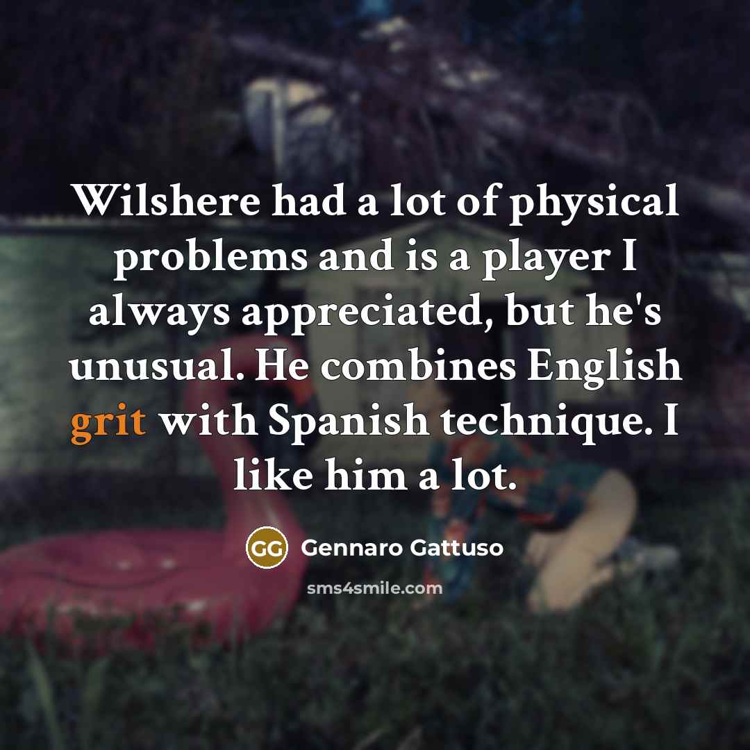 “Wilshere had a lot of physical problems and is a…” quote by Gennaro Gattuso
