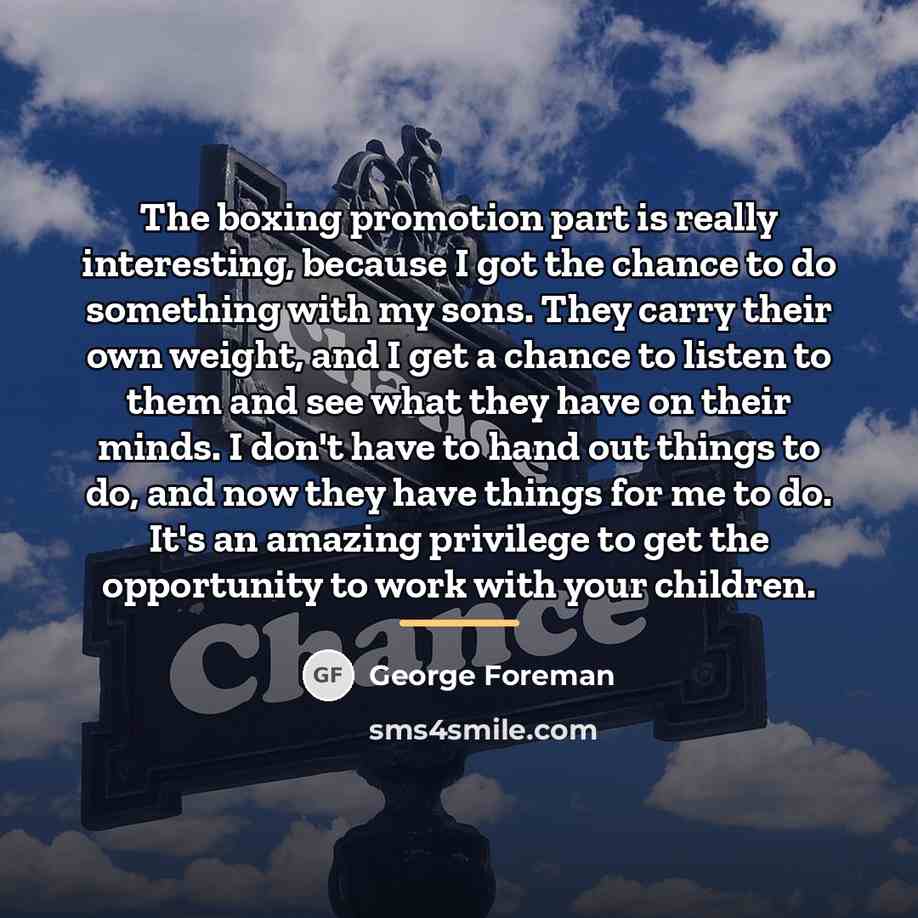 “The boxing promotion part is really interesting, because I got…” quote by George Foreman