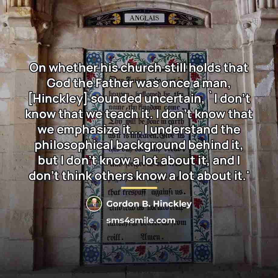 “On whether his church still holds that God the Father…” quote by Gordon B. Hinckley