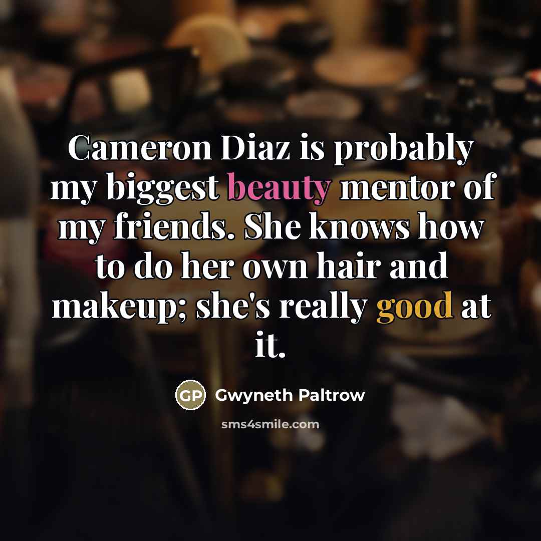 “Cameron Diaz is probably my biggest beauty mentor of my…” quote by Gwyneth Paltrow
