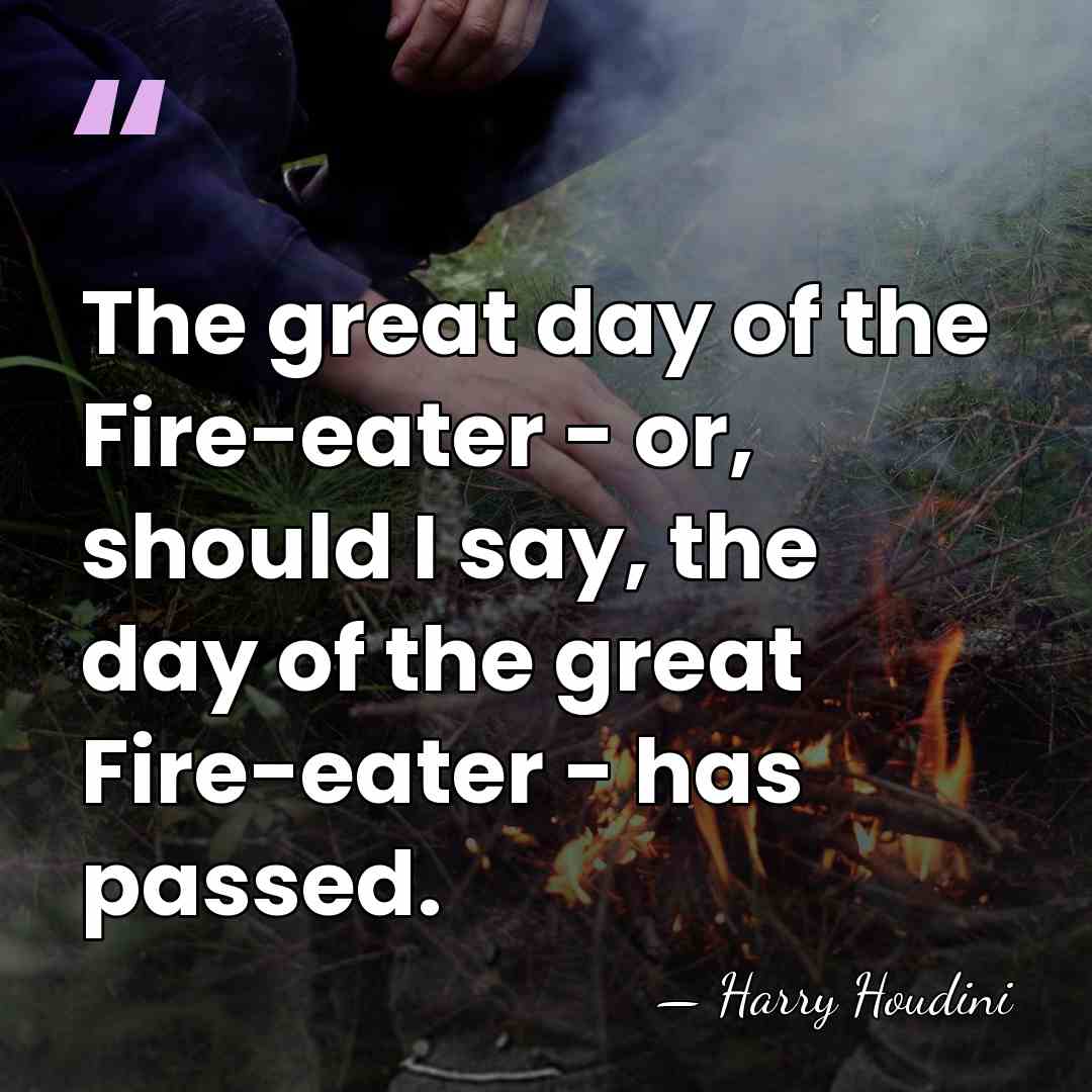 The great day of the Fire-eater - or, should I say, the&hellip; - Harry Houdini