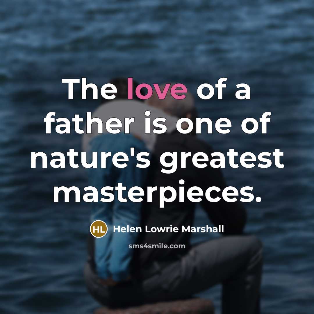 “The love of a father is one of nature's greatest…” quote by Helen Lowrie Marshall