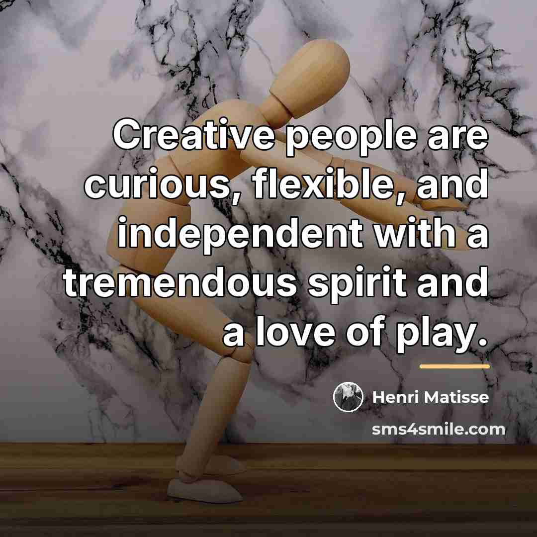 “Creative people are curious, flexible, and independent with a tremendous…” quote by Henri Matisse