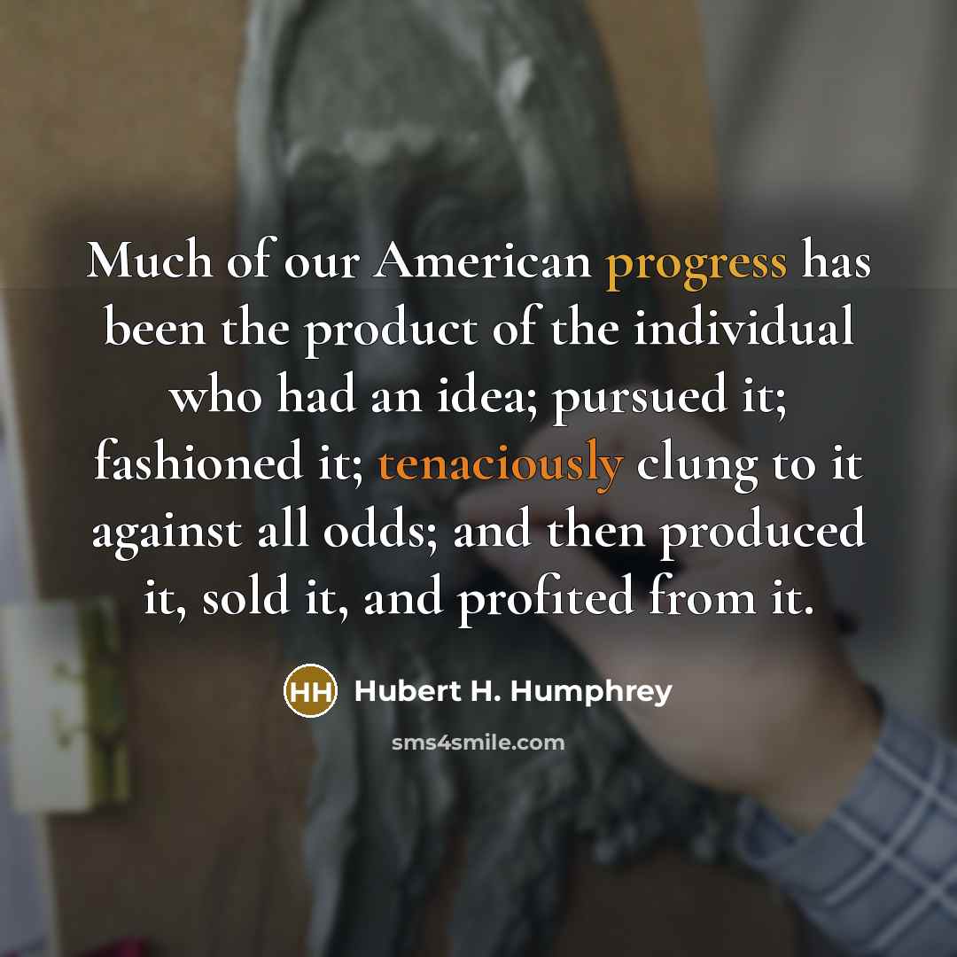 “Much of our American progress has been the product of…” quote by Hubert H. Humphrey