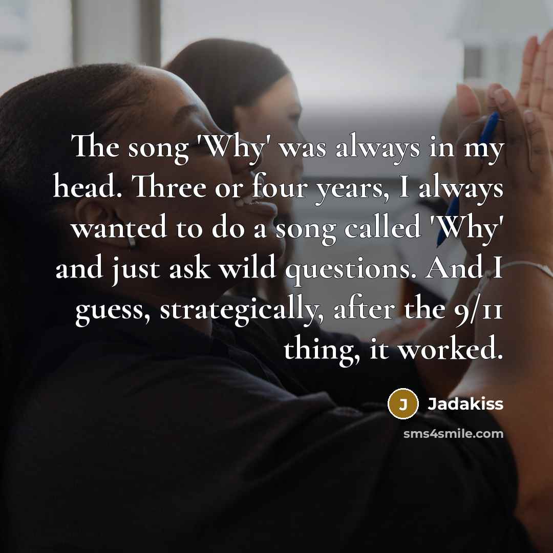 “The song 'Why' was always in my head. Three or…” quote by Jadakiss