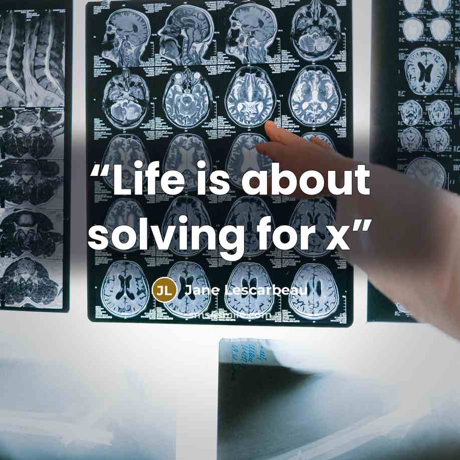 “Life is about solving for x” quote by Jane Lescarbeau