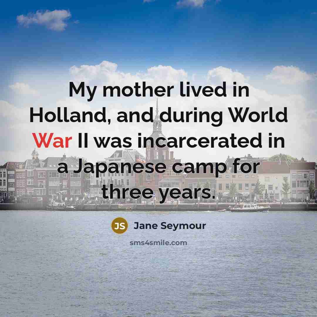 “My mother lived in Holland, and during World War II…” quote by Jane Seymour