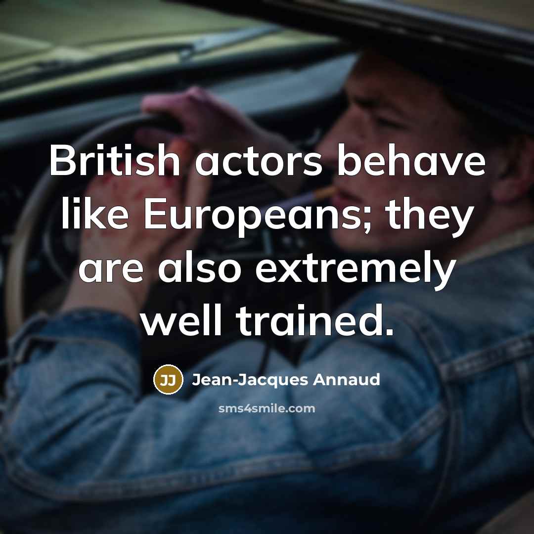 “British actors behave like Europeans; they are also extremely well…” quote by Jean-Jacques Annaud