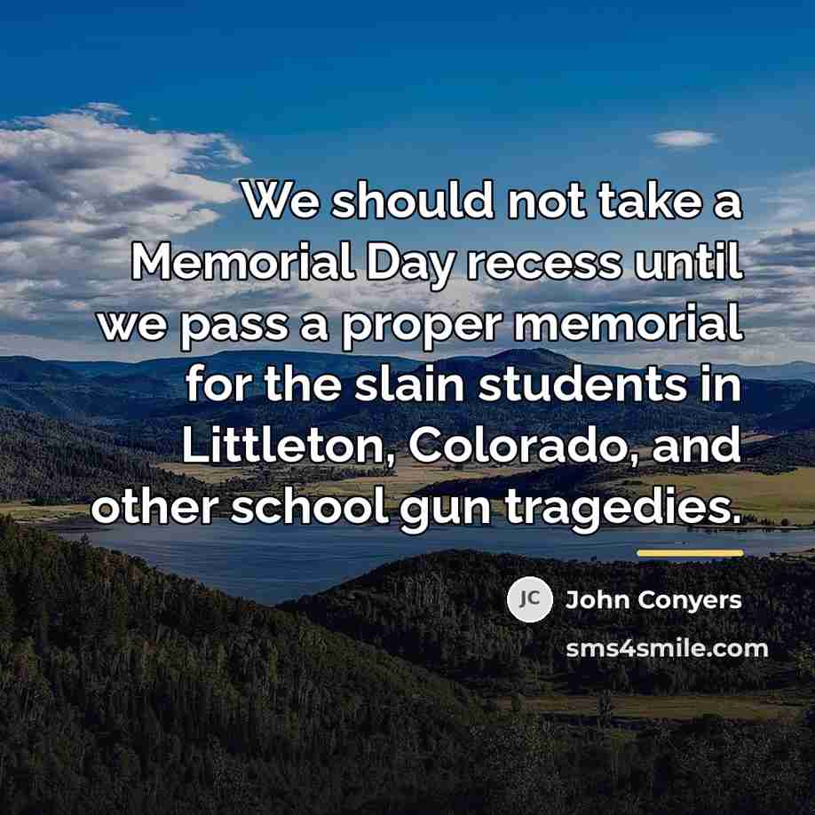 “We should not take a Memorial Day recess until we…” quote by John Conyers