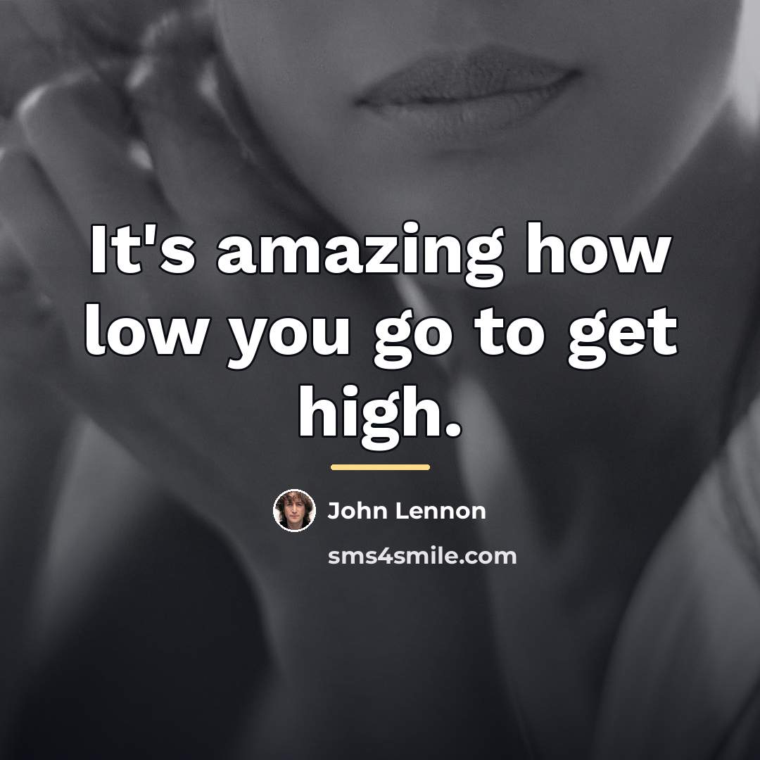 “It's amazing how low you go to get high.…” quote by John Lennon