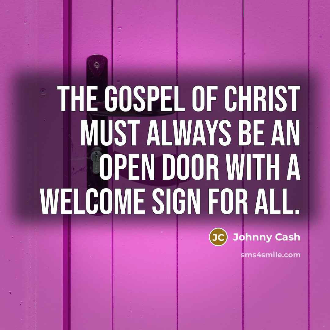 “The gospel of Christ must always be an open door…” quote by Johnny Cash