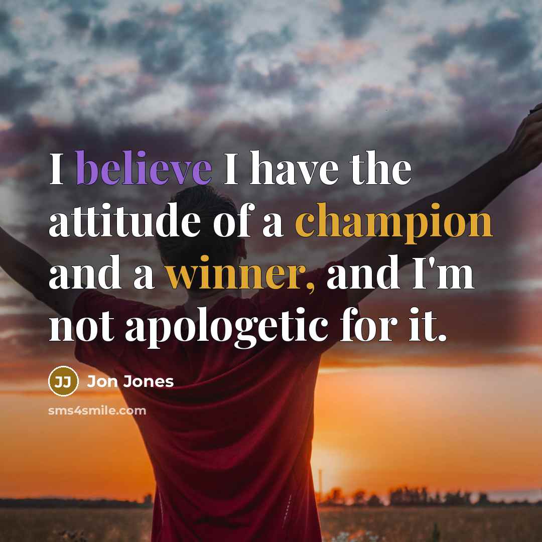 “I believe I have the attitude of a champion and…” quote by Jon Jones