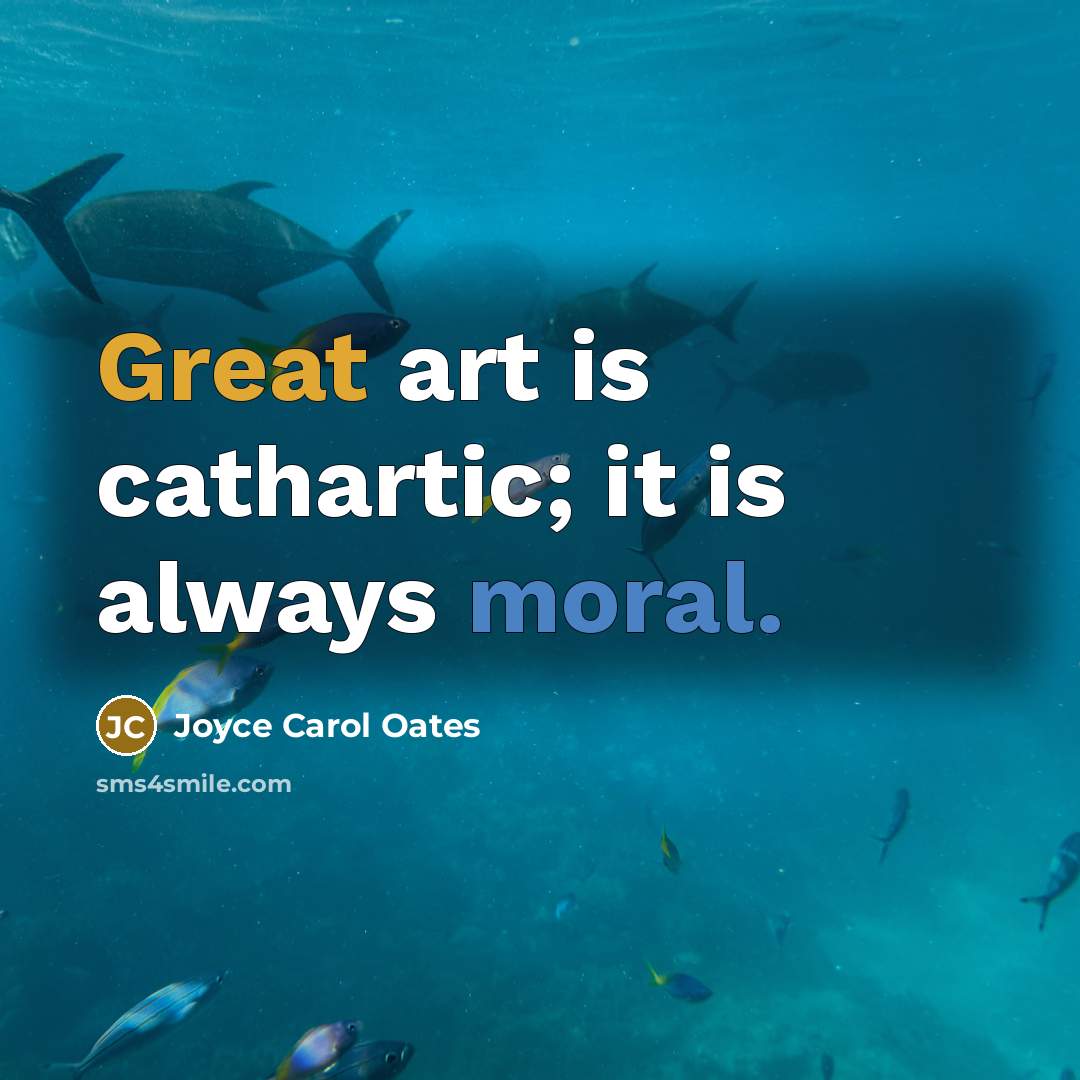 “Great art is cathartic; it is always moral.…” quote by Joyce Carol Oates