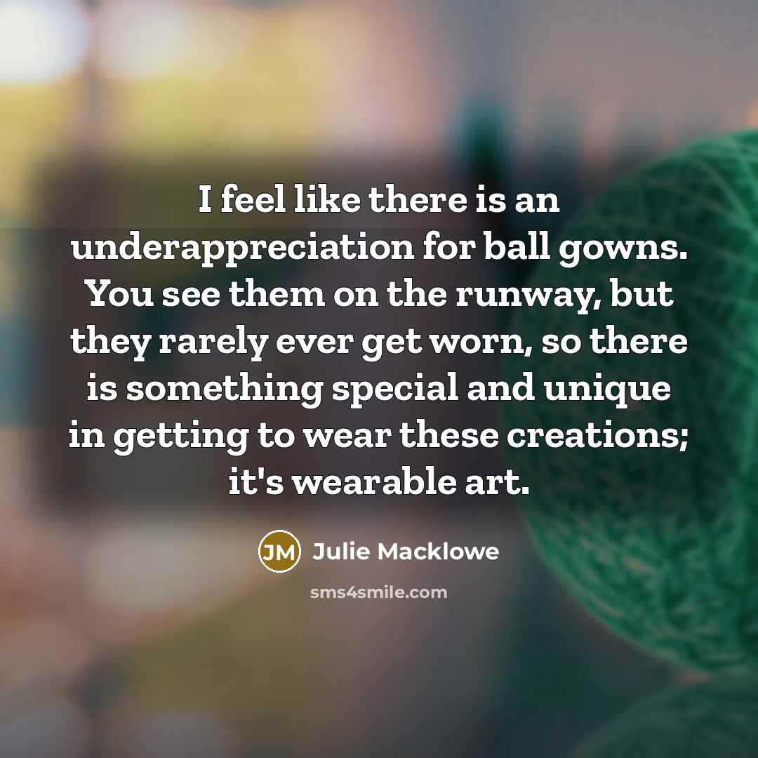 “I feel like there is an underappreciation for ball gowns.…” quote by Julie Macklowe