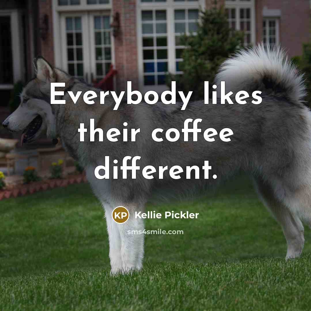 “Everybody likes their coffee different.…” quote by Kellie Pickler