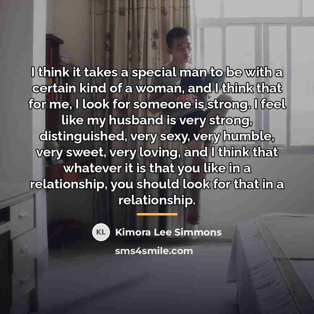 “I think it takes a special man to be with…” quote by Kimora Lee Simmons