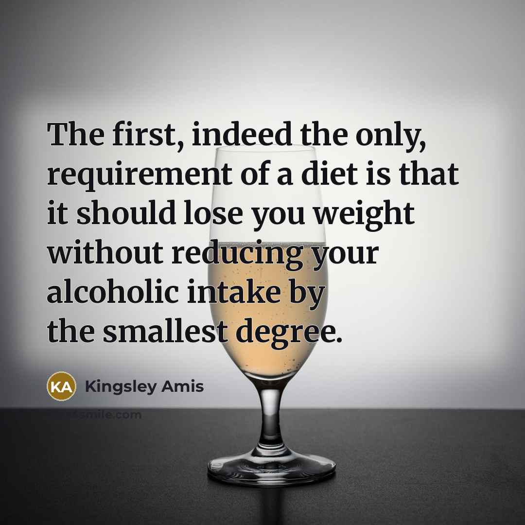 “The first, indeed the only, requirement of a diet is…” quote by Kingsley Amis