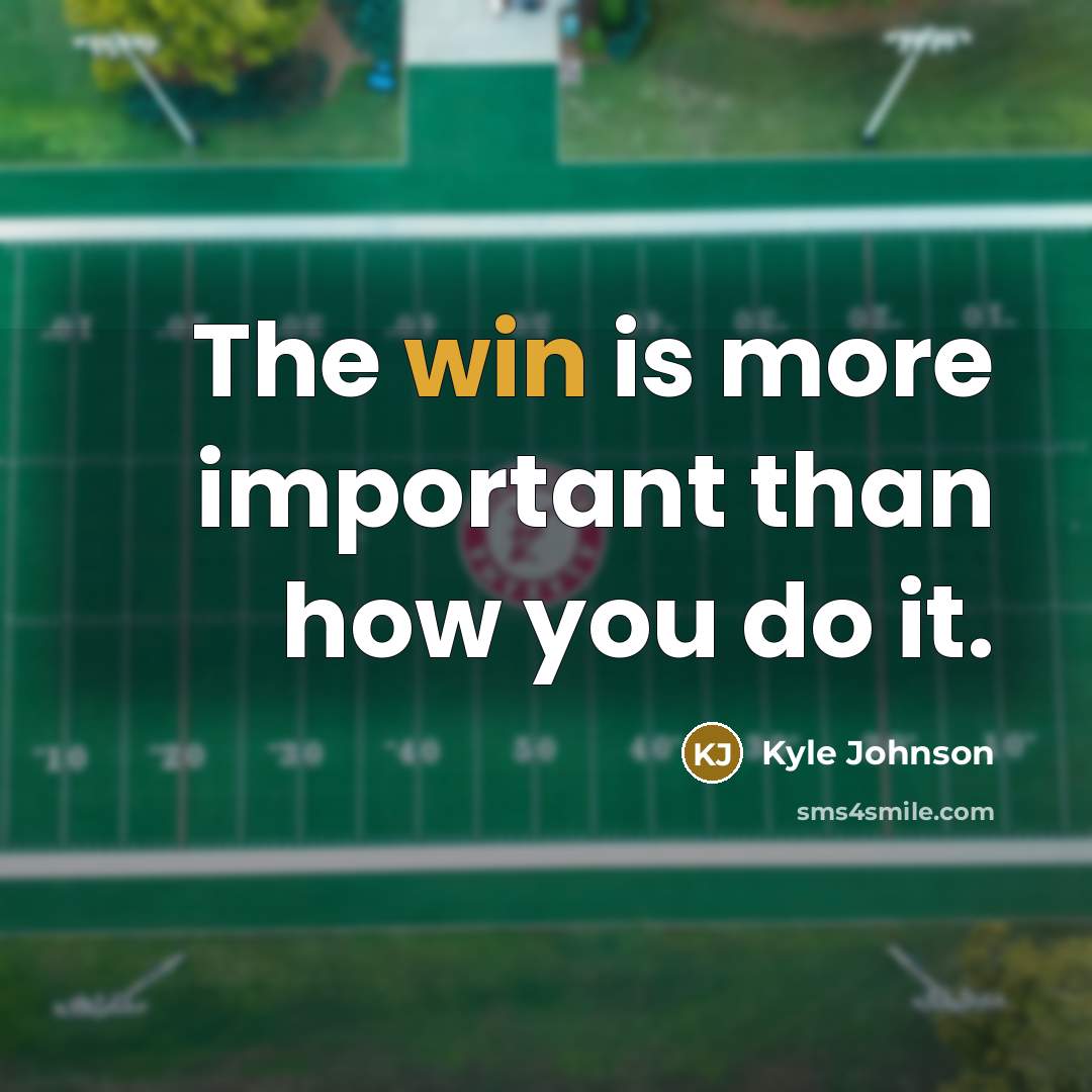 “The win is more important than how you do it.” quote by Kyle Johnson