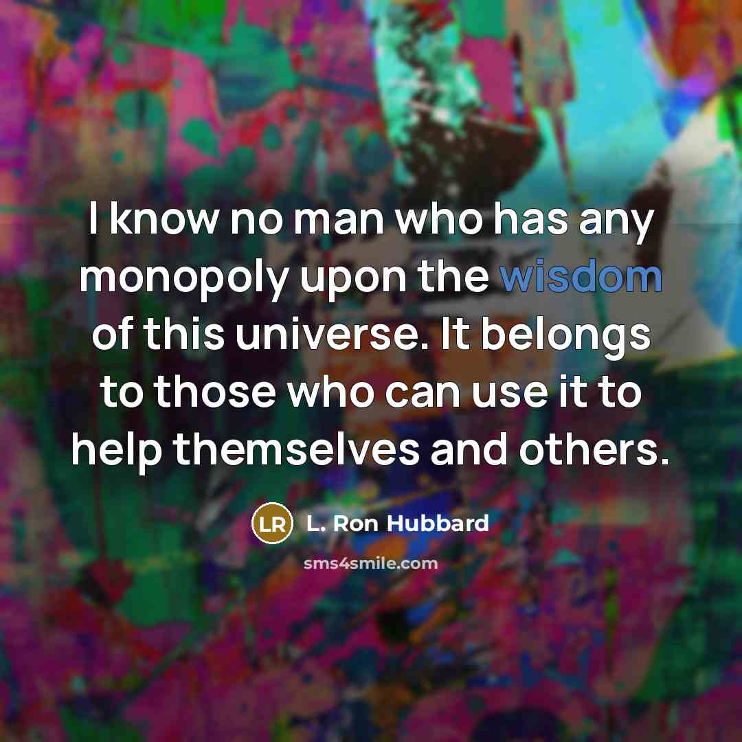 “I know no man who has any monopoly upon the…” quote by L. Ron Hubbard