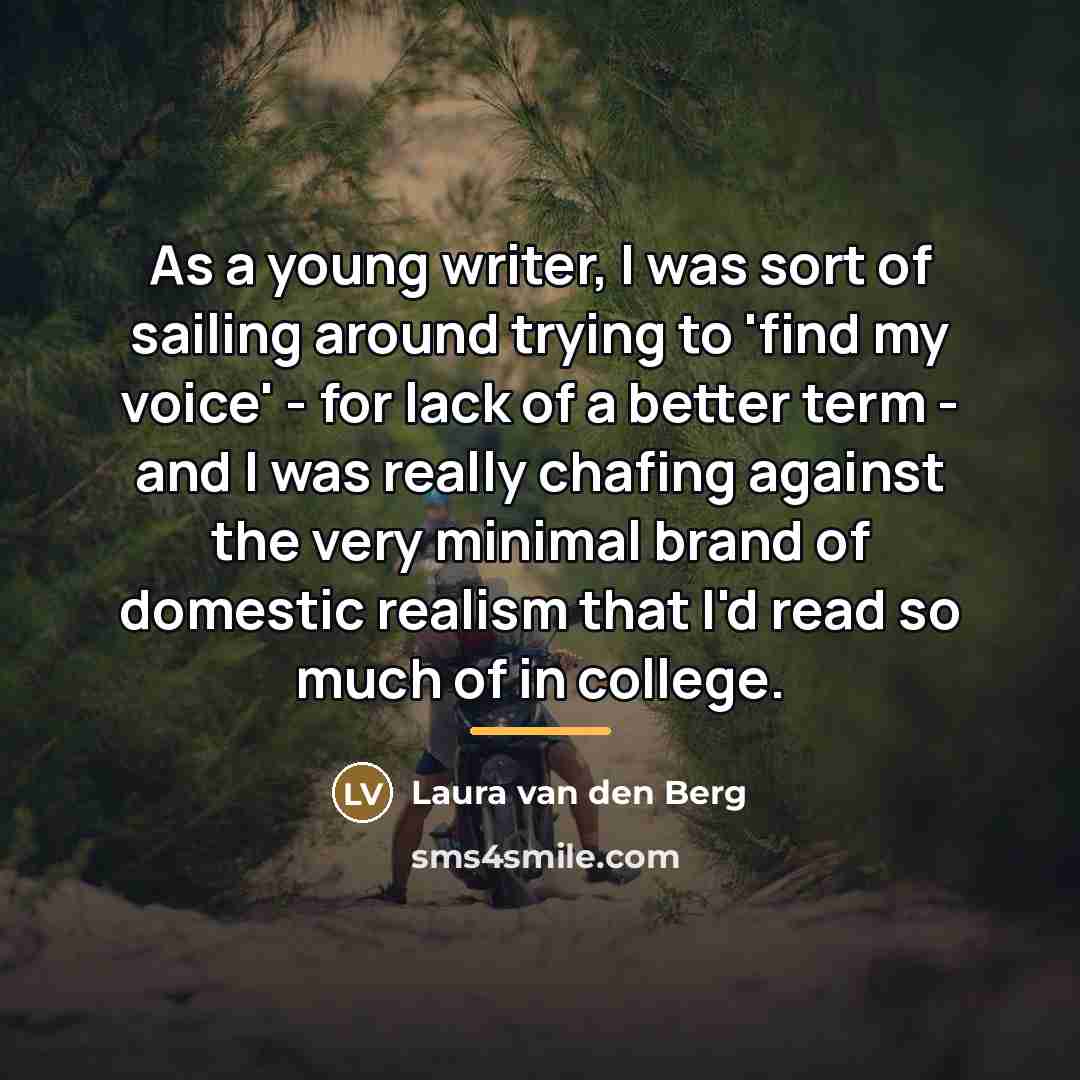“As a young writer, I was sort of sailing around…” quote by Laura van den Berg