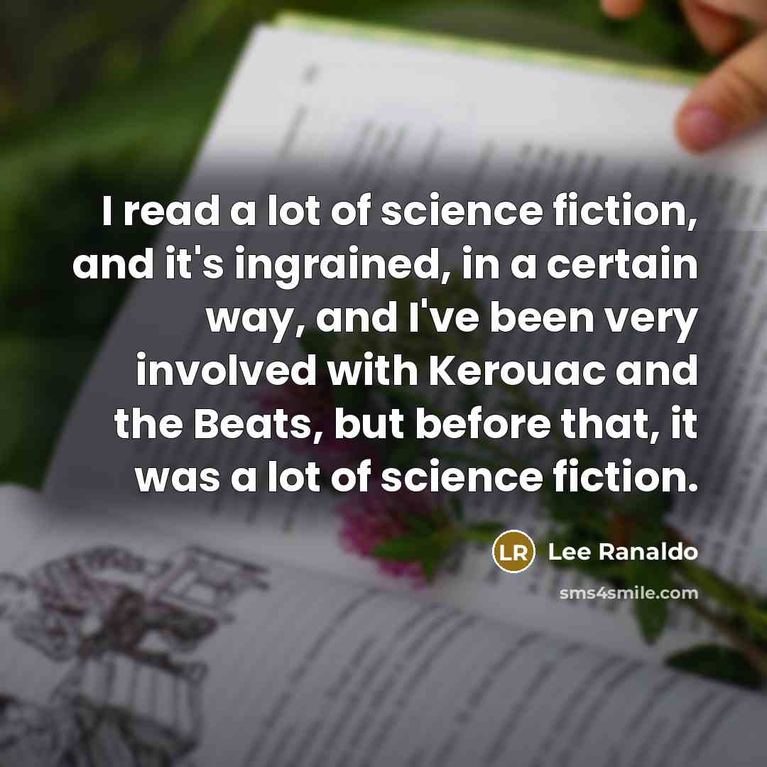 “I read a lot of science fiction, and it's ingrained,…” quote by Lee Ranaldo