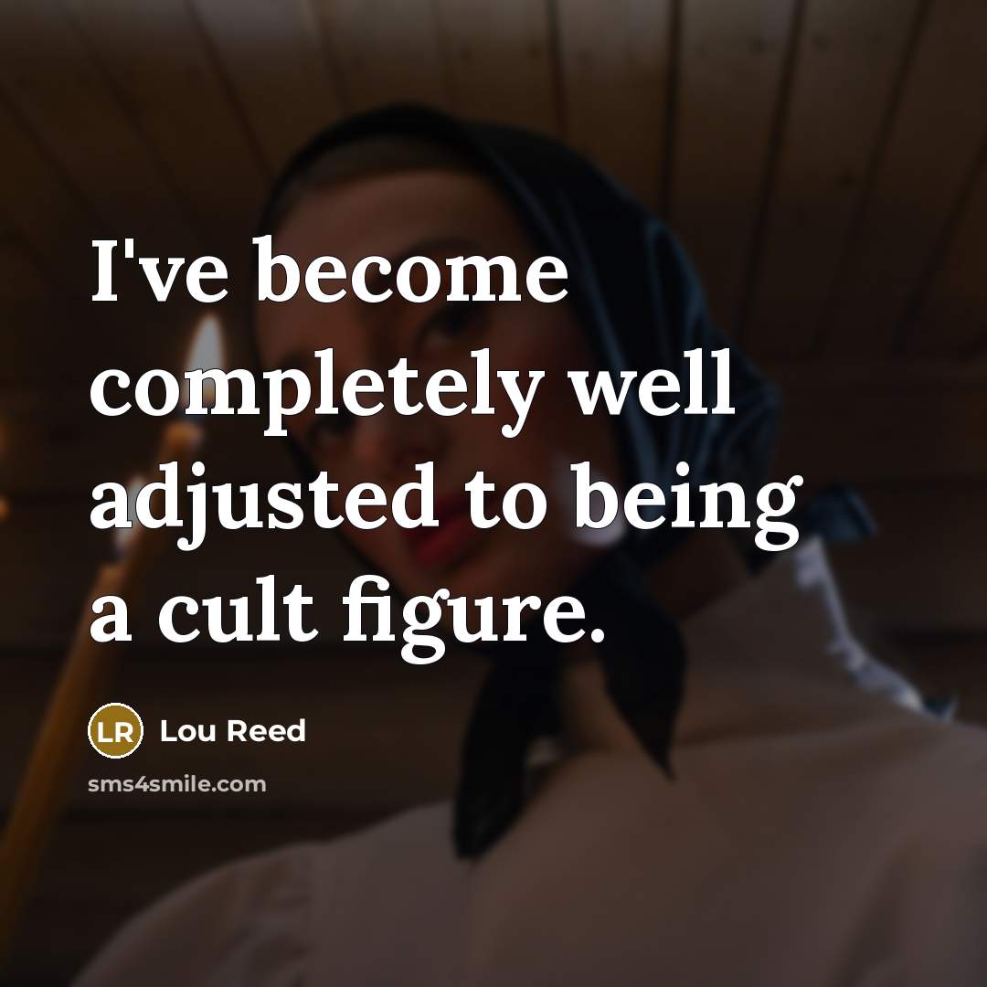 “I've become completely well adjusted to being a cult figure.…” quote by Lou Reed