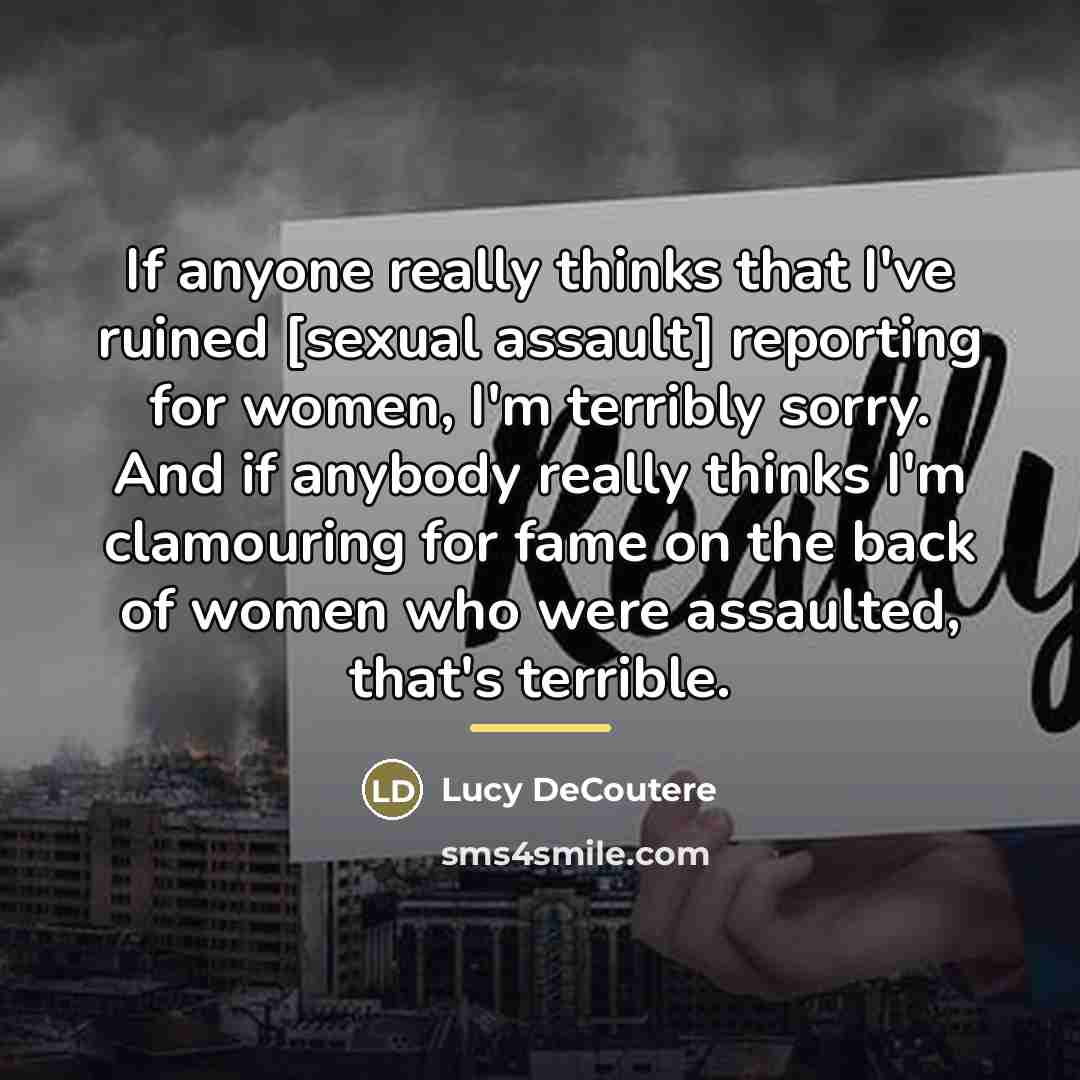 “If anyone really thinks that I've ruined [sexual assault] reporting…” quote by Lucy DeCoutere